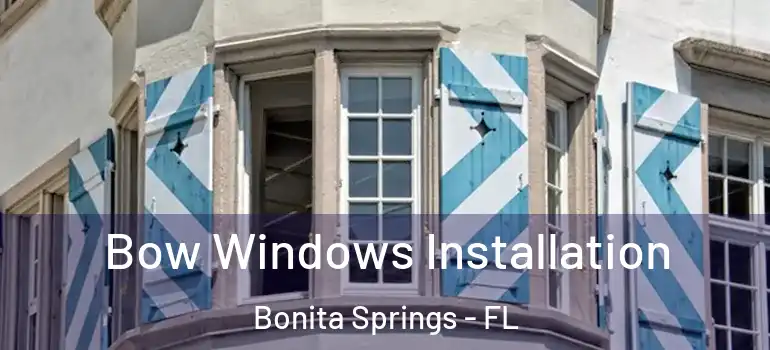  Bow Windows Installation Bonita Springs - FL