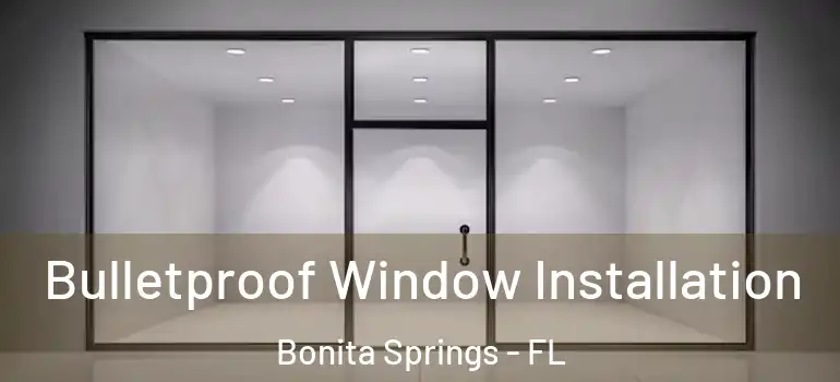  Bulletproof Window Installation Bonita Springs - FL
