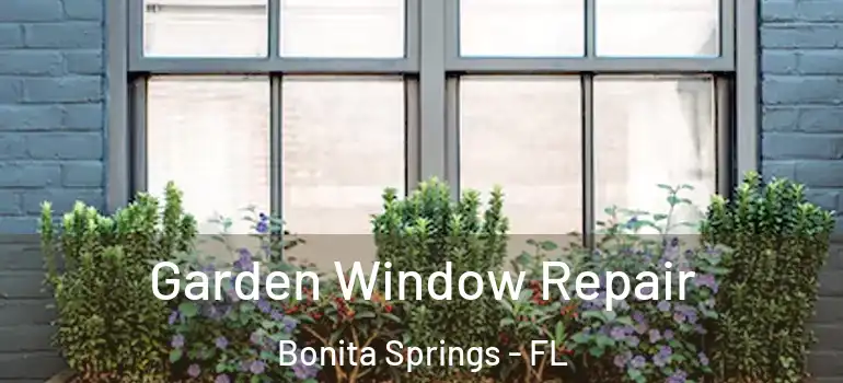  Garden Window Repair Bonita Springs - FL