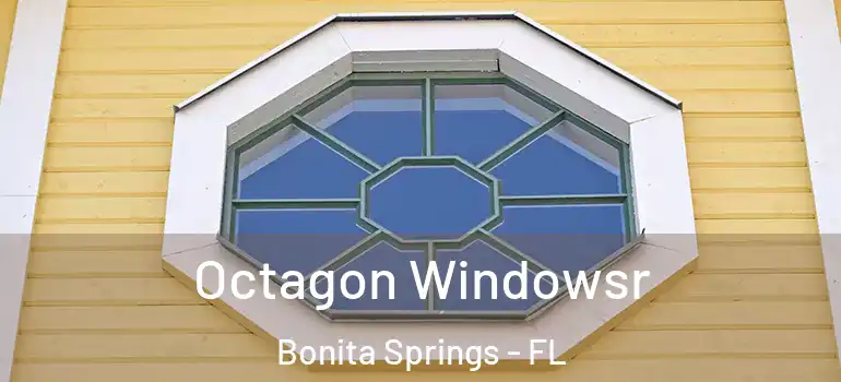  Octagon Windowsr Bonita Springs - FL