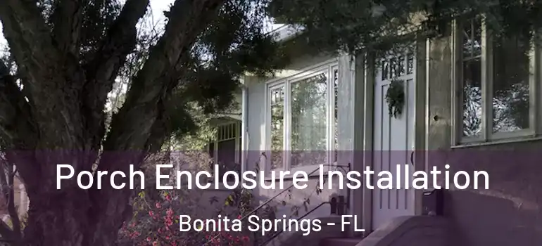  Porch Enclosure Installation Bonita Springs - FL