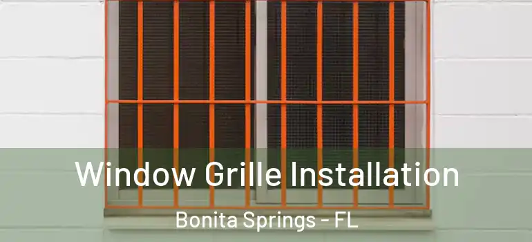  Window Grille Installation Bonita Springs - FL