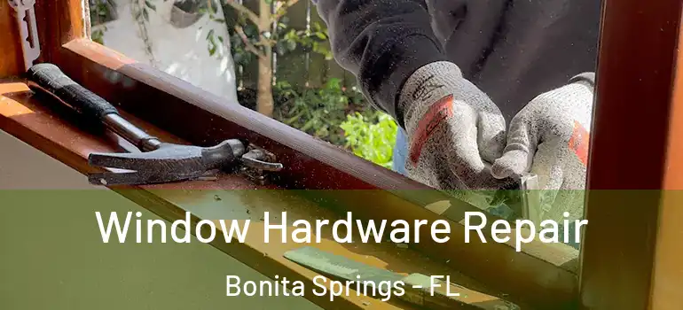  Window Hardware Repair Bonita Springs - FL