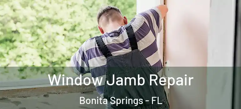  Window Jamb Repair Bonita Springs - FL
